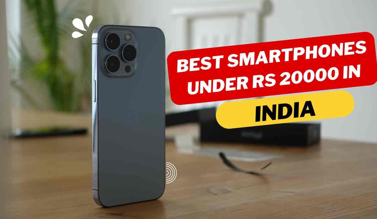 Best smartphones under Rs 20000 in India